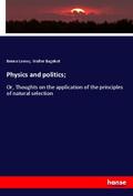 Loewy / Bagehot |  Physics and politics; | Buch |  Sack Fachmedien