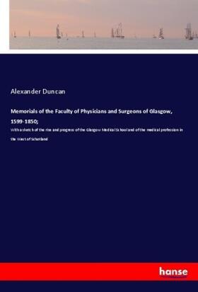 Duncan |  Memorials of the Faculty of Physicians and Surgeons of Glasgow, 1599-1850; | Buch |  Sack Fachmedien