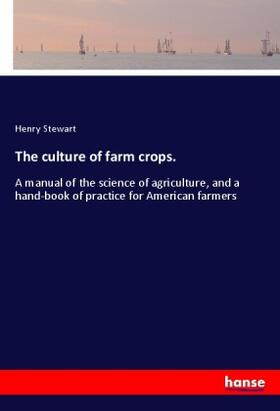 Stewart |  The culture of farm crops. | Buch |  Sack Fachmedien
