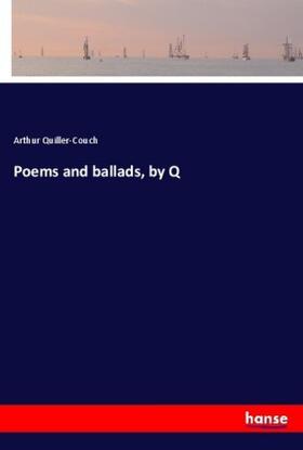 Quiller-Couch |  Poems and ballads, by Q | Buch |  Sack Fachmedien