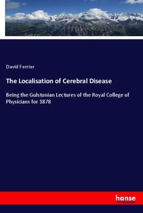Ferrier |  The Localisation of Cerebral Disease | Buch |  Sack Fachmedien
