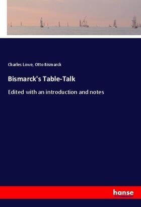 Lowe / Bismarck |  Bismarck's Table-Talk | Buch |  Sack Fachmedien