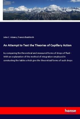 Adams / Bashforth |  An Attempt to Test the Theories of Capillary Action | Buch |  Sack Fachmedien