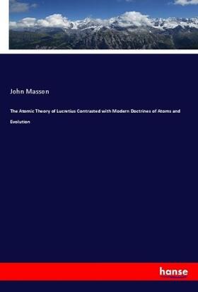 Masson |  The Atomic Theory of Lucretius Contrasted with Modern Doctrines of Atoms and Evolution | Buch |  Sack Fachmedien