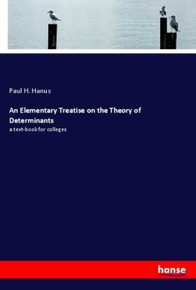 Hanus |  An Elementary Treatise on the Theory of Determinants | Buch |  Sack Fachmedien
