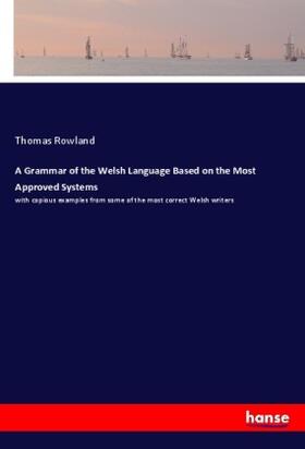 Rowland |  A Grammar of the Welsh Language Based on the Most Approved Systems | Buch |  Sack Fachmedien