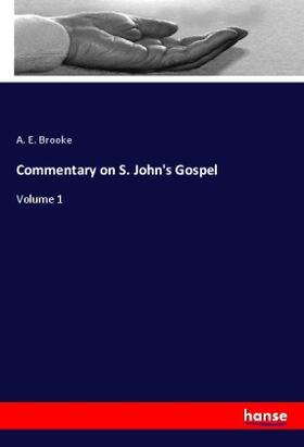 Brooke |  Commentary on S. John's Gospel | Buch |  Sack Fachmedien
