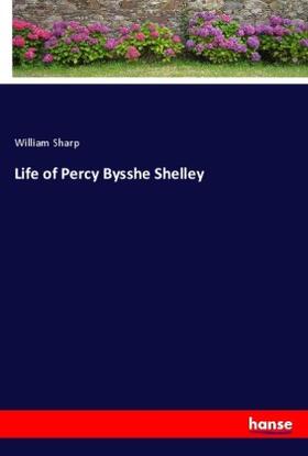 Sharp |  Life of Percy Bysshe Shelley | Buch |  Sack Fachmedien