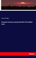 Hogg |  Domestic manners and private life of Sir Walter Scott | Buch |  Sack Fachmedien