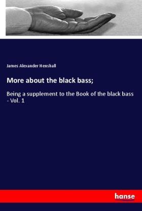 Henshall |  More about the black bass; | Buch |  Sack Fachmedien