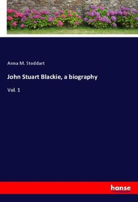 Stoddart |  John Stuart Blackie, a biography | Buch |  Sack Fachmedien