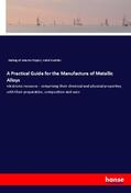 Guettier |  A Practical Guide for the Manufacture of Metallic Alloys | Buch |  Sack Fachmedien