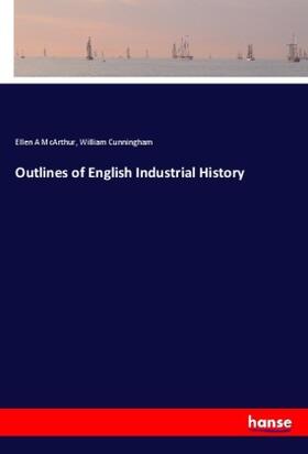 McArthur / Cunningham | Outlines of English Industrial History | Buch | 978-3-337-90181-3 | sack.de