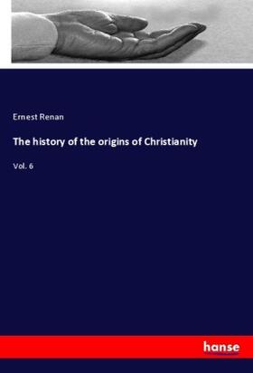 Renan |  The history of the origins of Christianity | Buch |  Sack Fachmedien