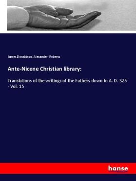 Donaldson / Roberts |  Ante-Nicene Christian library: | Buch |  Sack Fachmedien