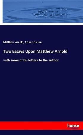 Arnold / Galton |  Two Essays Upon Matthew Arnold | Buch |  Sack Fachmedien