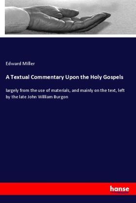 Miller |  A Textual Commentary Upon the Holy Gospels | Buch |  Sack Fachmedien