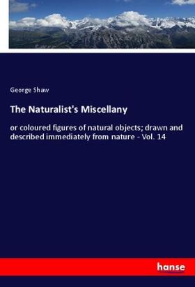 Shaw |  The Naturalist's Miscellany | Buch |  Sack Fachmedien