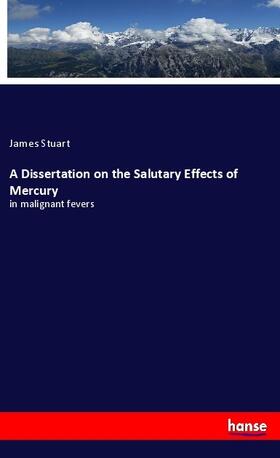 Stuart |  A Dissertation on the Salutary Effects of Mercury | Buch |  Sack Fachmedien