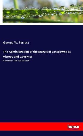 Forrest |  The Administration of the Maruis of Lansdowne as Viceroy and Governor | Buch |  Sack Fachmedien