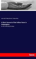 Hoff / Derrick / Hirte |  A Short Account of the Yellow Fever in Philadelphia | Buch |  Sack Fachmedien