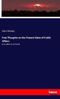 Wesley |  Free Thoughts on the Present State of Public Affairs | Buch |  Sack Fachmedien