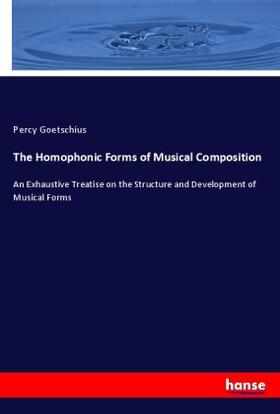 Goetschius |  The Homophonic Forms of Musical Composition | Buch |  Sack Fachmedien
