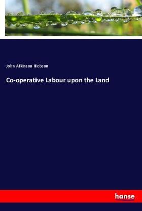 Hobson |  Co-operative Labour upon the Land | Buch |  Sack Fachmedien