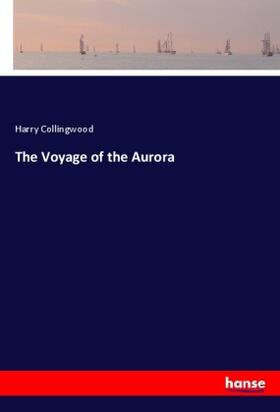 Collingwood |  The Voyage of the Aurora | Buch |  Sack Fachmedien