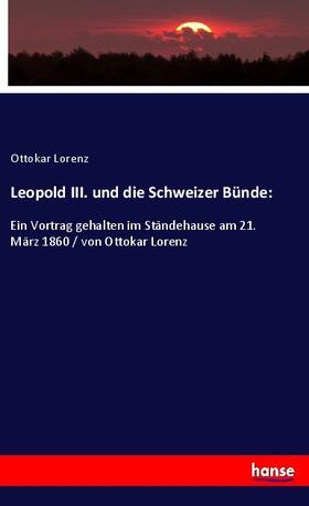 Lorenz |  Leopold III. und die Schweizer Bünde: | Buch |  Sack Fachmedien