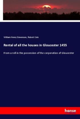 Stevenson / Cole |  Rental of all the houses in Gloucester 1455 | Buch |  Sack Fachmedien