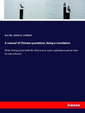 Qiu / Lockhart |  A manual of Chinese quotations, being a translation | Buch |  Sack Fachmedien