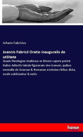 Fabricius |  Joannis Fabricii Oratio inauguralis de utilitate | Buch |  Sack Fachmedien