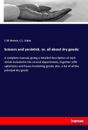 Brown / Gates |  Scissors and yardstick, or, all about dry goods: | Buch |  Sack Fachmedien