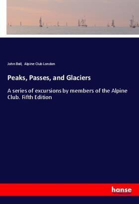 Ball |  Peaks, Passes, and Glaciers | Buch |  Sack Fachmedien
