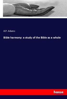 Adams |  Bible harmony: a study of the Bible as a whole | Buch |  Sack Fachmedien