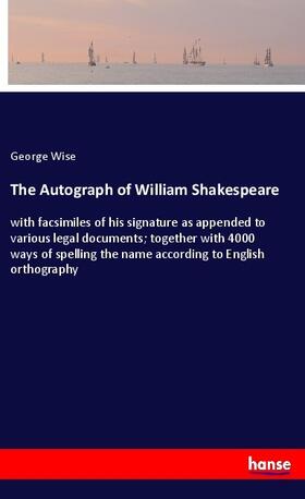 Wise |  The Autograph of William Shakespeare | Buch |  Sack Fachmedien