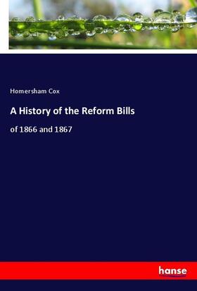 Cox |  A History of the Reform Bills | Buch |  Sack Fachmedien