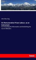Bowring |  On Remunerative Prison Labour, as an Instrument | Buch |  Sack Fachmedien