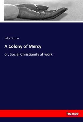 Sutter |  A Colony of Mercy | Buch |  Sack Fachmedien