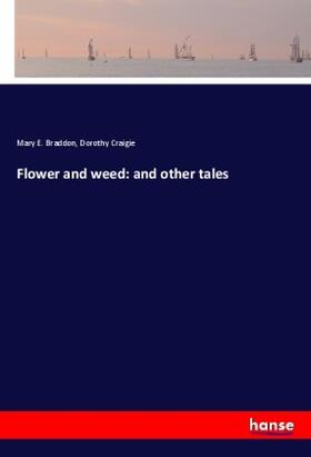 Braddon / Craigie |  Flower and weed: and other tales | Buch |  Sack Fachmedien