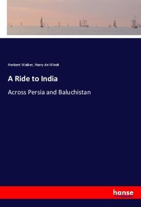 Walker / De Windt |  A Ride to India | Buch |  Sack Fachmedien