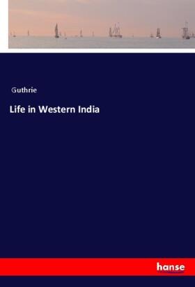 Guthrie |  Life in Western India | Buch |  Sack Fachmedien