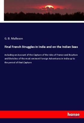 Malleson |  Final French Struggles in India and on the Indian Seas | Buch |  Sack Fachmedien