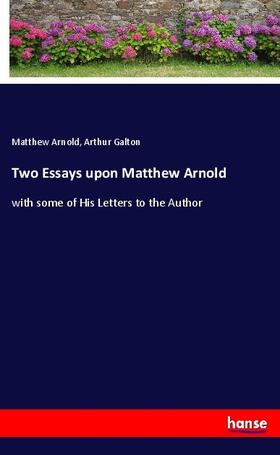 Arnold / Galton |  Two Essays upon Matthew Arnold | Buch |  Sack Fachmedien
