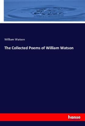 Watson |  The Collected Poems of William Watson | Buch |  Sack Fachmedien