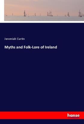 Curtin |  Myths and Folk-Lore of Ireland | Buch |  Sack Fachmedien