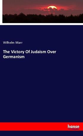 Marr |  The Victory Of Judaism Over Germanism | Buch |  Sack Fachmedien