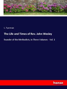 Tyerman |  The Life and Times of Rev. John Wesley | Buch |  Sack Fachmedien