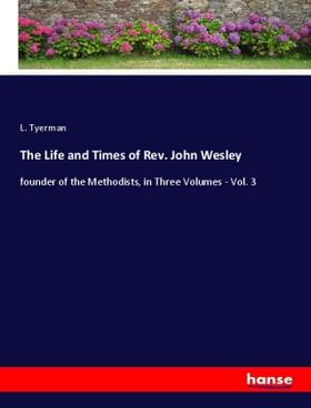 Tyerman |  The Life and Times of Rev. John Wesley | Buch |  Sack Fachmedien